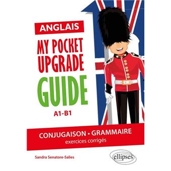 Anglais. My pocket upgrade guide. Conjugaison et grammaire avec exercices corrigés • A1-B1