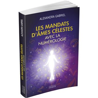 Les mandats d'âmes célestes avec la numérologie - Manuel pratique