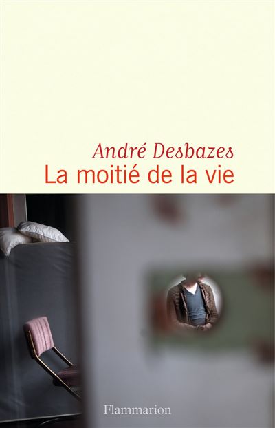 La moitié de la vie - André Desbazes - broché