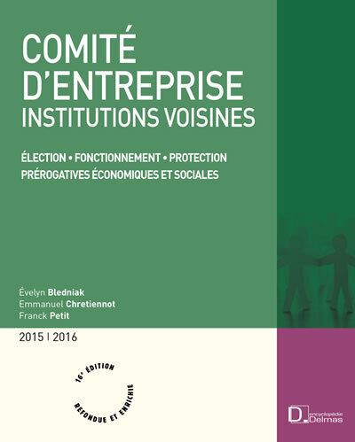 Comité d'entreprise 2015/2016. 16e éd. - Élection . Fonctionnement . Protection . Prérogatives écono - Evelyn Bledniak - Livre CD-ROM