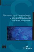 Cyberattaques et droit international public : de la négociation entre États à l'intégration des acteurs privés pour parvenir à la cyberpaix ?