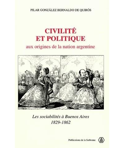 Civilite et politique aux origines de la nation argentine - P. Gonzalez Bernaldo De Quiro - broché