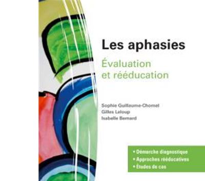Les aphasies, évaluation et rééducation