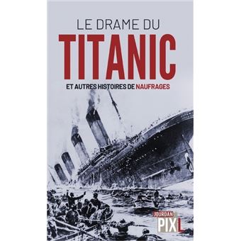 Le drame du Titanic et autres histoires de naufrages