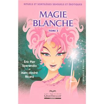 Magie blanche - tome 3 Rituels et sortilèges sensuels et érotiques - 1