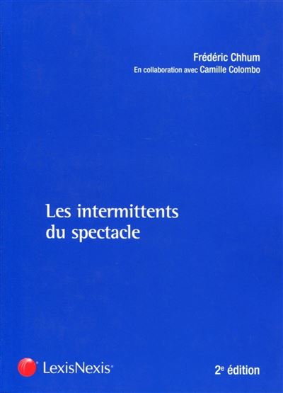 Les Intermittents Du Spectacle Les Nouvelles Regles Apres La Reforme De 2003 Broche Frederic Chhum Camille Colombo Achat Livre Fnac