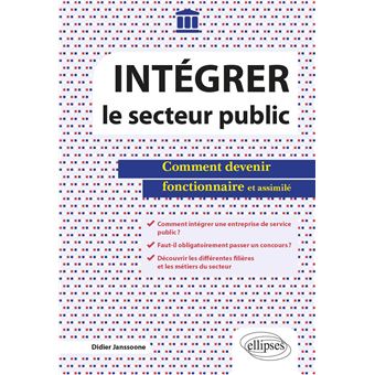 Intégrer le secteur public - Comment devenir fonctionnaire et assimilé