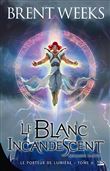 Le Porteur de lumière, T6 : Le Blanc incandescent - Seconde partie