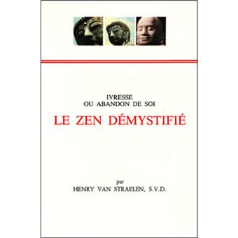 Le zen démystifié - Ivresse ou abandon de soi