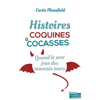 Histoires coquines et cocasses - Quand le sexe joue des mauvais tours
