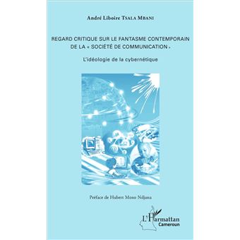 Regard critique sur le fantasme contemporain de la « société de communication » L'idéologie de 