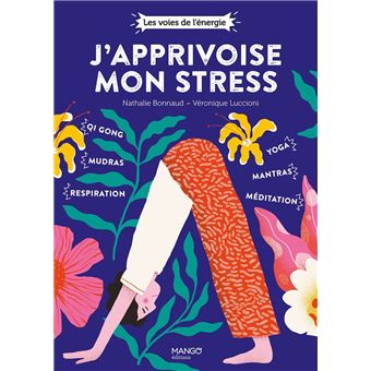 J'apprivoise mon stress. qi gong, mudras, respiration, yoga, mantras, méditation