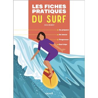 Les fiches pratiques du surf - Se préparer - Se lancer - Progresser - Surf trips