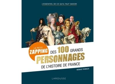 Petit zapping des 100 grands personnages qui ont fait l'Histoire de France