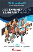 Osez exprimer votre leadership humain - 6 clés pour sortir de l'ombre et rayonner