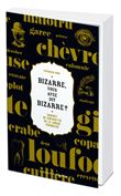 Bizarre, vous avez dit bizarre - Cabinet de curiosités de la langue française