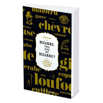 Bizarre, vous avez dit bizarre - Cabinet de curiosités de la langue française