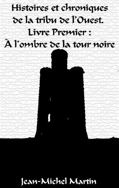 Histoires et Chroniques de la tribu de l'Ouest