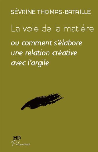 La voie de la matière ou Comment s'élabore une relation créative avec l'argile