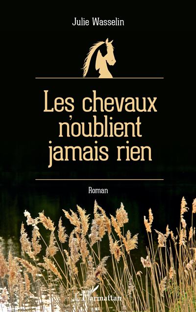Les chevaux n'oublient jamais rien - Julie Wasselin - broché