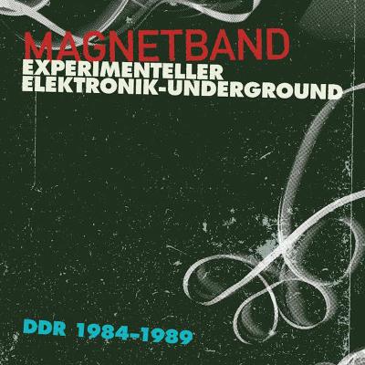 Magnetband : Experimental Elektronik-Underground DDR 1984-1989