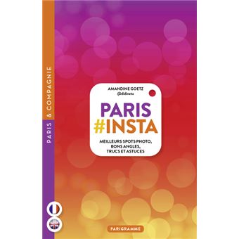 Paris #Insta - Meilleurs spots photo, bons angles, trucs et astuces