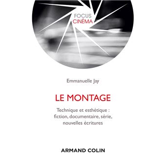 Le montage - Technique et esthétique : fiction, documentaire, série, nouvelles écritures