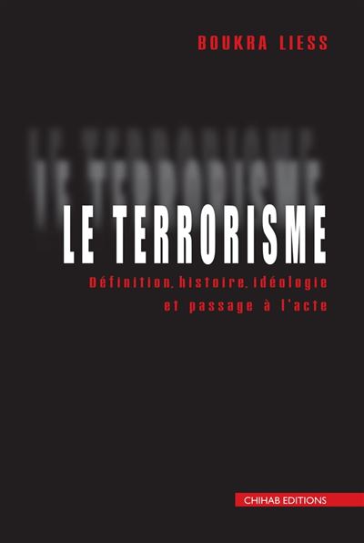 Le terrorisme : Définition, histoire et passage à l'acte - Liess Boukra (2022)