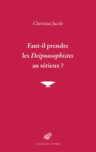 Faut-il prendre les Deipnosophistes au sérieux ? - Christian Jacob - broché