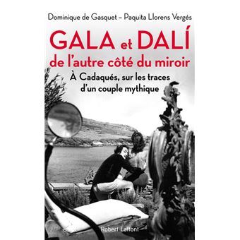 Gala Et Dali De L Autre Cote Du Miroir Broche Dominique De Gasquet Paquita Llorens Verges Achat Livre Ou Ebook Fnac