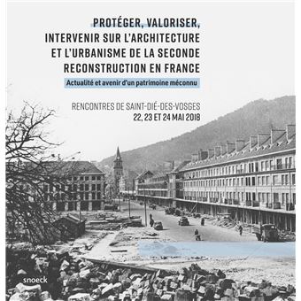 Protéger, valoriser, intervenir sur l'architecture et l'urbanisme de la seconde reconstruction en France