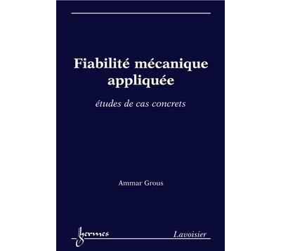 Fiabilite mecanique appliquee. etudes de cas concrets