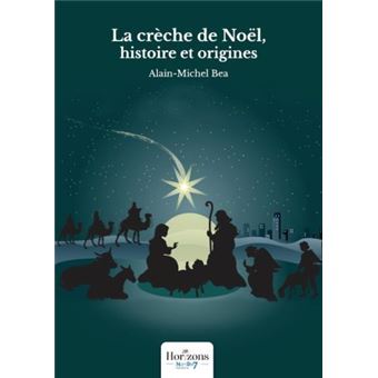 La crèche de Noël, histoire et origines - broché - Alain-Michel Béa