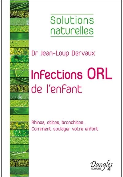 Infections ORL de l'enfant - Solutions naturelles -  Jean-Loup Dervaux - broché