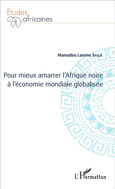 Pour mieux amarrer l'Afrique noire à l'économie mondiale globalisée