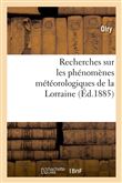 Recherches sur les phénomènes météorologiques de la Lorraine (Éd.1885)