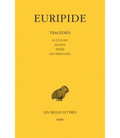 Tragédies. Tome I : Le Cyclope - Alceste - Médée - Les Héraclides