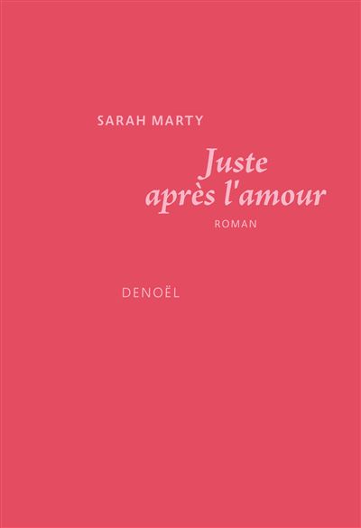 Juste après l'amour - Sarah Marty - broché