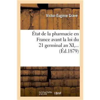 État de la pharmacie en France avant la loi du 21 germinal an XI (Éd.1879)