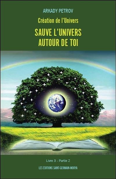 Création de l'Univers - Sauve l'Univers autour de toi - Livre 3 Partie 2 - Arkady Petrov - broché