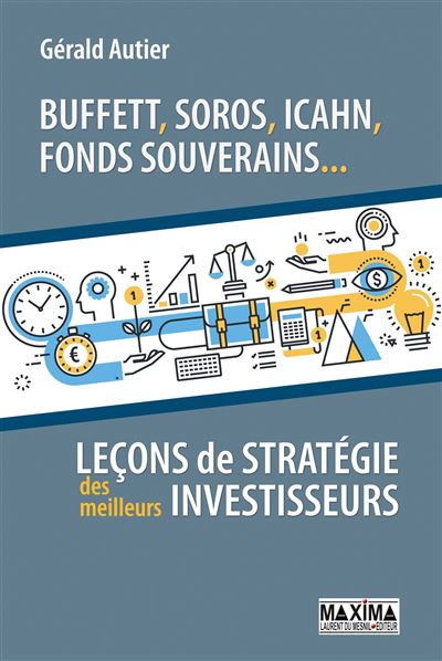 Buffett, Soros, Icahn, fonds souverains... lecons de stratégie des meilleurs investisseurs