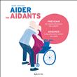 Aider les aidants - Prévenir les risques physiques des aidants, assurer la sécurité et le confort des aidés