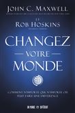Changez votre monde - Comment n'importe qui, n'importe où peut faire une différence