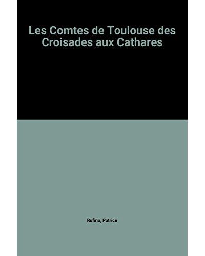 Les comtes de toulouse des croisades aux cathares