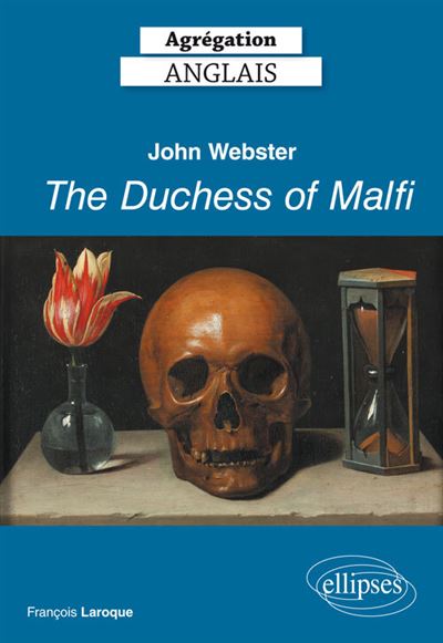 Agrégation Anglais 2019 John Webster, The Duchess of Malfi (1613-14)