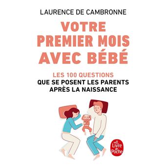 Votre Premier Mois Avec Bebe Nouvelle Edition Les 100 Questions Que Se Pose Une Mere Dans Les Jours Qui Suivent La Naissance De Son Enfant Poche Laurence De Cambronne Achat Livre Fnac