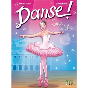 Danse Tome 01 Danse Tome 1 Coeur De Nina Anne Marie Pol Jerome Morel Cartonne Achat Livre Fnac