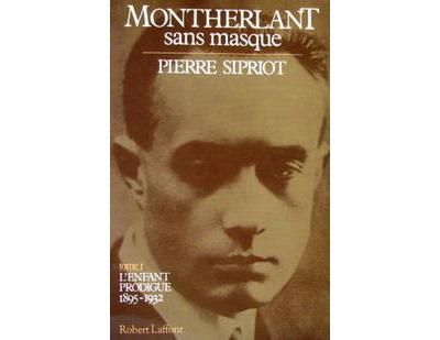 Montherlant sans masque tome 1 Pierre Sipriot, Livre tous les livres