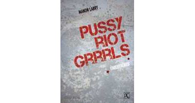 Pussy Riot Grrrls - Manon Labry - broché