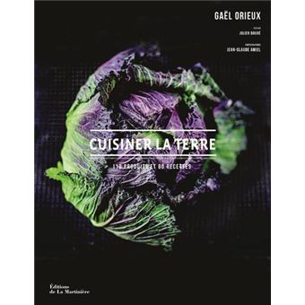 Cuisiner La Terre 110 Produits Et 80 Recettes Relie Gael Orieux Jean Claude Amiel Achat Livre Fnac